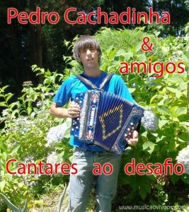 Pedro Cachadinha, cantadores ao desafio, desgarradas, cantadores de desgarrada, minho, musica popular