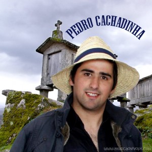 Pedro Cachadinha, cantadores ao desafio, desgarradas, cantadores de desgarrada, minho, musica popular